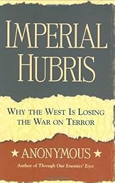Imperial Hubris: Why the West is Losing the War on Terror