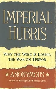 Imperial Hubris: Why the West is Losing the War on Terror