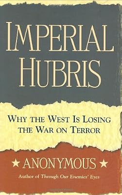 Imperial Hubris: Why the West is Losing the War on Terror
