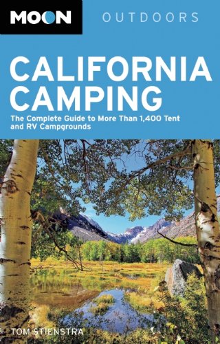 Moon California Camping: The Complete Guide to More Than 1,400 Tent and RV Campgrounds by Tom Stienstra
