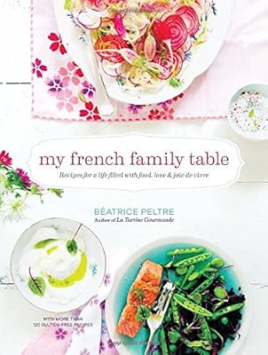My French Family Table: Recipes for a Life Filled with Food, Love, and Joie de Vivre