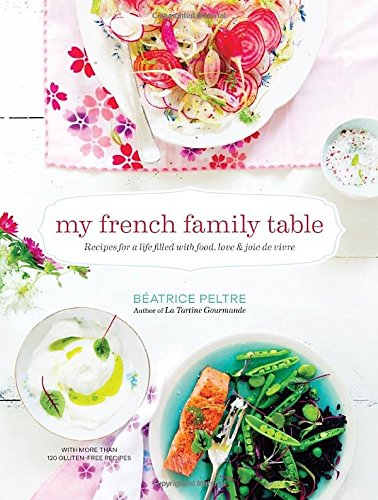 My French Family Table: Recipes for a Life Filled with Food, Love, and Joie de Vivre by Beatrice Peltre