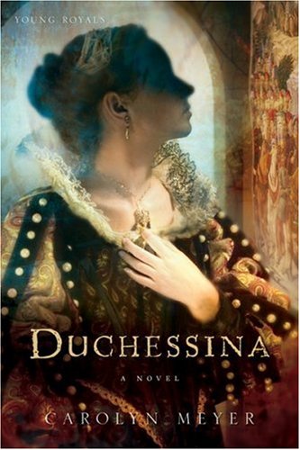 Duchessina: A Novel of Catherine de' Medici (Young Royals) by Carolyn Meyer