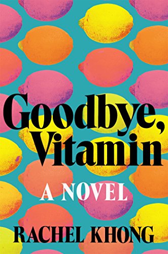 Goodbye, Vitamin: A Novel by Rachel Khong