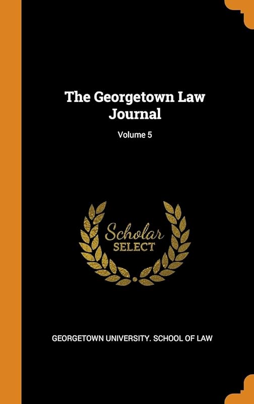 The Georgetown Law Journal; Volume 5 by Georgetown University. School Of Law