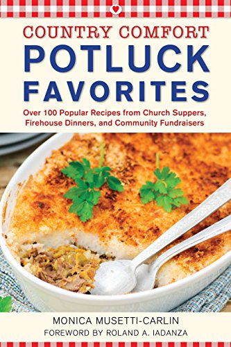 Potluck Favorites: Country Comfort: Over 100 Popular Recipes from Church Suppers, Firehouse Dinners, and Community Fundraisers by Monica Musetti-Carlin