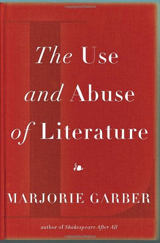 The Use and Abuse of Literature by Marjorie Garber