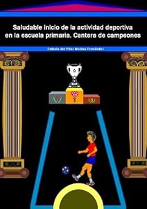 Saludable Inicio de La Actividad Deportiva En La Escuela Primaria. Cantera de Campeones (Spanish Edition) by Fabiola Del Pilar Molina Fernandez