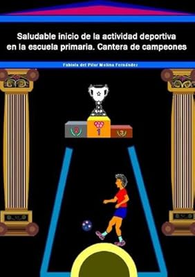 Saludable Inicio de La Actividad Deportiva En La Escuela Primaria. Cantera de Campeones (Spanish Edition)