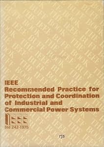 Recommended Practice for Protection and Coordination of Industrial and Commercial Power Systems by Institute of Electrical and Electronics Engineers (1976-06-03)