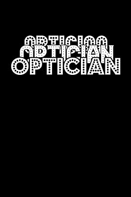 Optician: 110 Game Sheets - 660 Tic-Tac-Toe Blank Games | Soft Cover Book for Kids | Traveling & Summer Vacations | 6 x 9 in | 15.24 x 22.86 cm | Single Player | Funny Great Gift