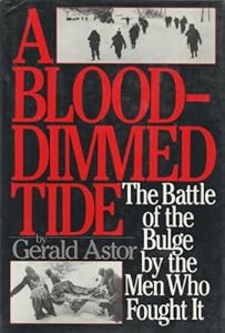 A Blood-dimmed Tide: The Battle of the Bulge by the Men Who Fought It
