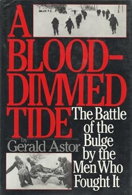 A Blood-dimmed Tide: The Battle of the Bulge by the Men Who Fought It