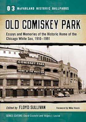 Old Comiskey Park Memories of the Historic Home of the Chicago White Sox, 1910-1991.