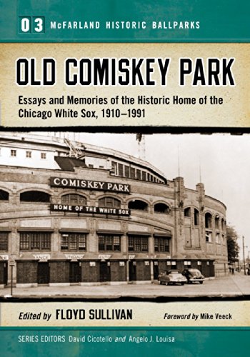 Old Comiskey Park Memories of the Historic Home of the Chicago White Sox, 1910-1991. by Sullivan, Floyd; Cicotello, David; Louisa, Angelo J.