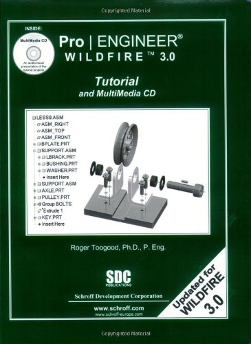 Pro/Engineer Wildfire 3.0: Tutorial And Multimedia CD by Roger Toogood