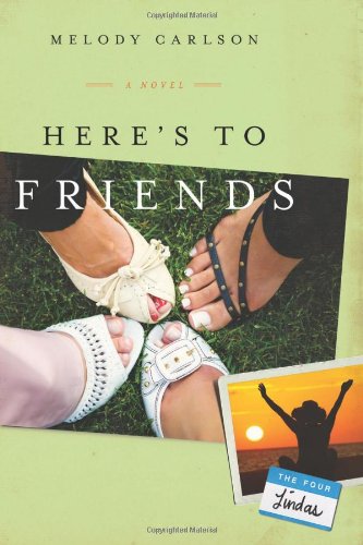 Here's to Friends!: A Novel by Melody Carlson
