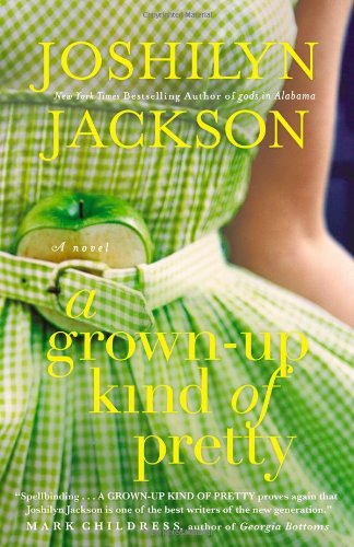 A Grown-Up Kind of Pretty: A Novel by Joshilyn Jackson
