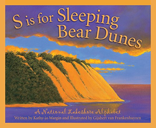 S is for Sleeping Bear Dunes: A National Lakeshore Alphabet by Kathy-jo Wargin 
			
			
		
		
		
       	 
       		
       			,