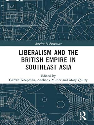 Liberalism and the British Empire in Southeast Asia (Empires in Perspective)