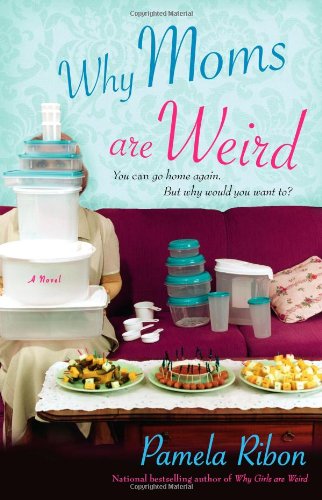 Why Moms Are Weird by Pamela Ribon