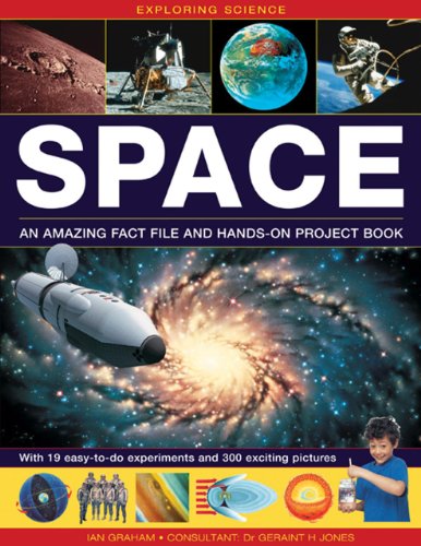 Exploring Science: Space An Amazing Fact File and Hands-On Project Book: With 19 Easy-To-Do Experiments And 300 Exciting Pictures by Ian Graham  ,