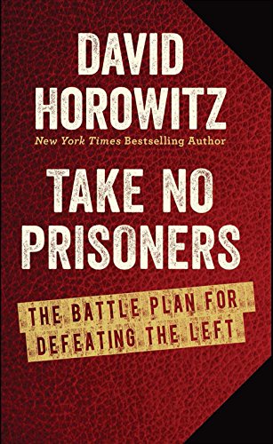 Take No Prisoners: The Battle Plan for Defeating the Left by David Horowitz