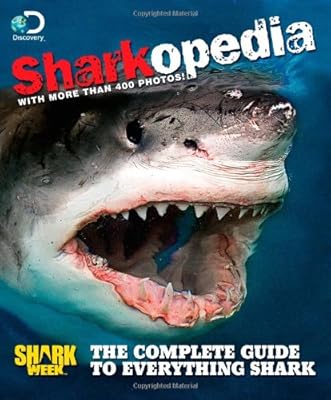 Discovery Channel Sharkopedia: The Complete Guide to Everything Shark
