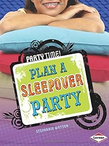Plan a Sleepover Party by Stephanie Watson