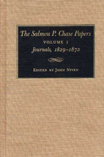 The Salmon P. Chase Papers, Volume 1: Journals, 1829-1872 by John Niven