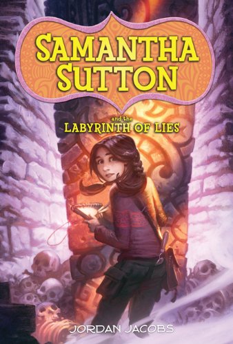 Samantha Sutton and the Labyrinth of Lies by Annie Barrows