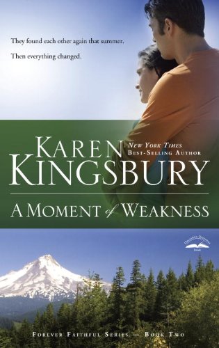 A Moment of Weakness (Forever Faithful, Book 2) by Karen Kingsbury