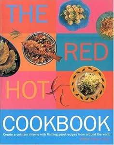 The Red Hot Cookbook: Create a Culinary Inferno with Flaming Good Recipes from Around the World by Ruby Le Bois