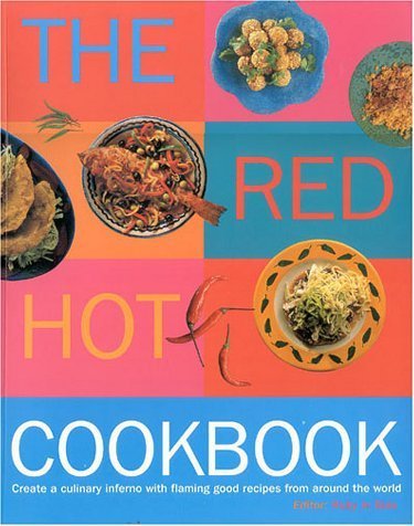 The Red Hot Cookbook: Create a Culinary Inferno with Flaming Good Recipes from Around the World by Ruby Le Bois