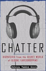 Chatter: Dispatches from the Secret World of Global Eavesdropping