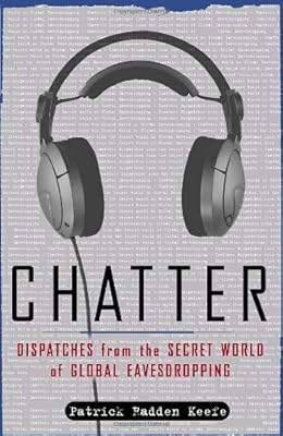 Chatter: Dispatches from the Secret World of Global Eavesdropping