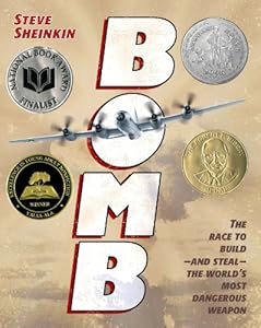 Bomb: The Race to Build--and Steal--the World's Most Dangerous Weapon (Newbery Honor Book)