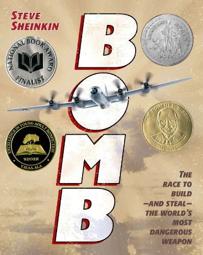 Bomb: The Race to Build--and Steal--the World's Most Dangerous Weapon (Newbery Honor Book) by Steve Sheinkin