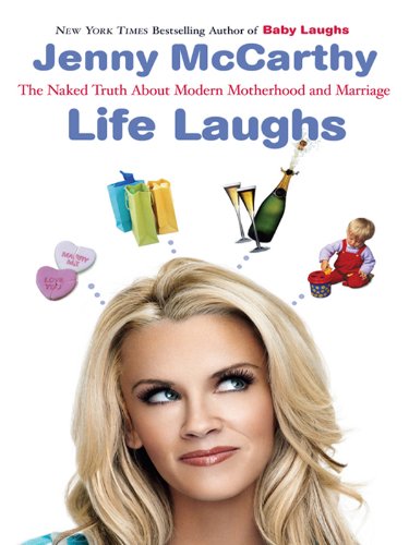 Life Laughs: The Naked Truth about Motherhood, Marriage, and Moving On by Jenny McCarthy