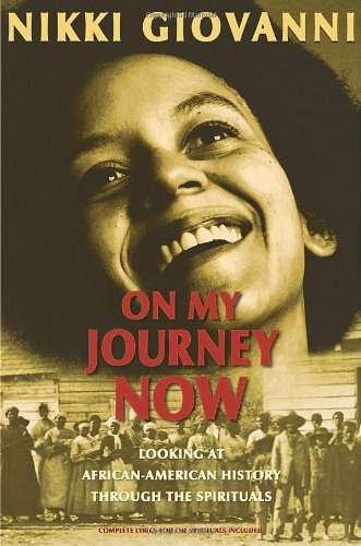 On My Journey Now: Looking at African-American History Through the Spirituals by Nikki Giovanni