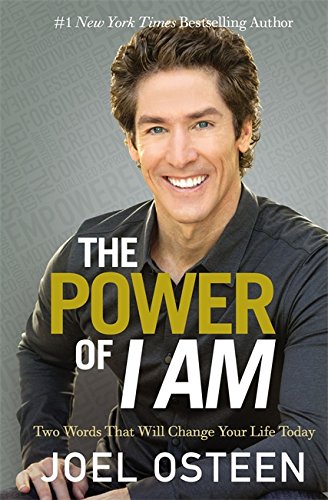 The Power of I Am: Two Words That Will Change Your Life Today by Joel Osteen