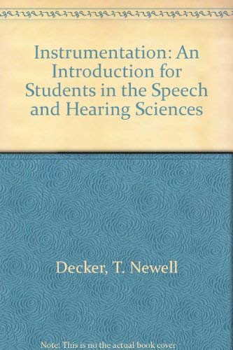Instrumentation: An Introduction for Students in the Speech and Hearing Sciences by T. Newell Decker
