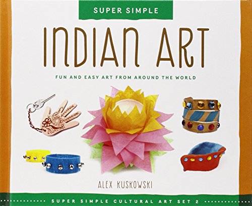 Indian Art: Fun and Easy Art from Around the World by Alex Kuskowski
