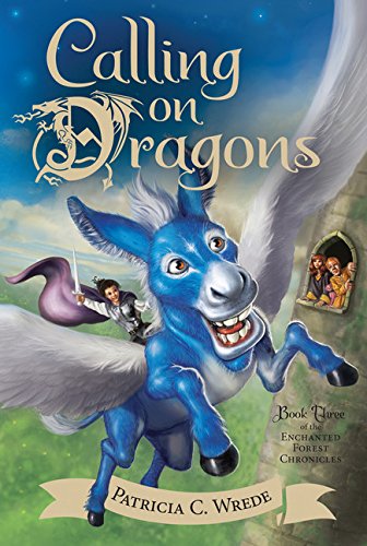 Calling on Dragons: The Enchanted Forest Chronicles, Book Three by Patricia C Wrede