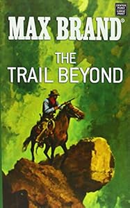 The Trail Beyond: A Western Story