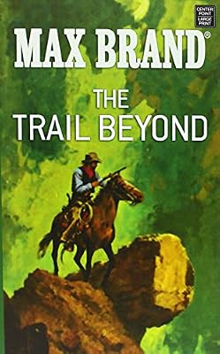 The Trail Beyond: A Western Story