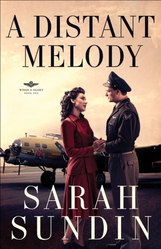 A Distant Melody (Wings of Glory Book #1): A Novel by Sarah Sundin