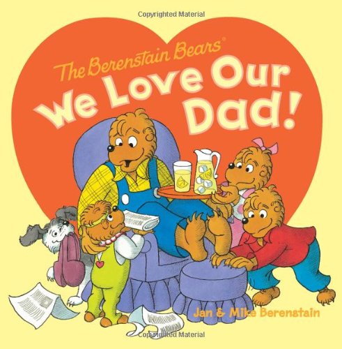 The Berenstain Bears: We Love Our Dad! by Jan Berenstain
