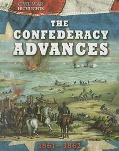 The Confederacy Advances: 1861-1862 by Tim Cooke  (Editor)