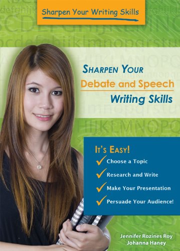 Sharpen Your Debate and Speech Writing Skills by Jennifer Rozines Roy  ,